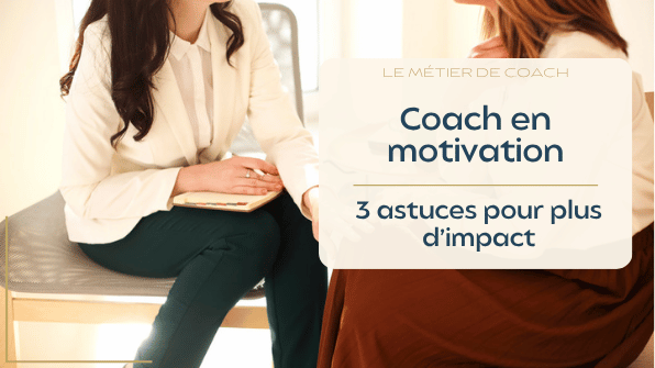 Coach en motivation : 3 astuces pour plus d’impact