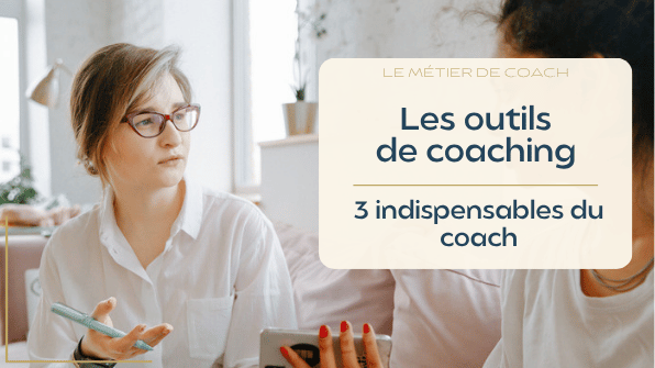 Les outils de coaching : 3 indispensables du coach